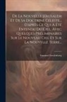 Emanuel Swedenborg - De La Nouvelle Jérusalem Et De Sa Doctrine Céleste... D'après Ce Qui A Été Entendu Du Ciel, Avec Quelques Préliminaires Sur Le Nouveau Ciel Et Sur La