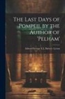 Edward George E. L. Bulwer Lytton - The Last Days of Pompeii, by the Author of 'pelham'