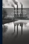 Anonymous - Municipal Control of Public Utilities