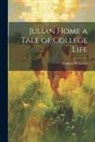 Frederic W. Farrar - Julian Home a Tale of College Life