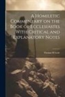 Thomas H. Leale - A Homiletic Commentary on the Book of Ecclesiastes With Critical and Explanatory Notes