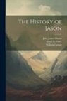William Caxton, Raoul Le Fèvre, John James Munro - The History of Jason