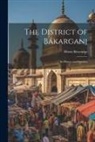 Henry Beveridge - The District of Bákarganj; its History and Statistics