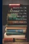 Anonymous - Manuel de L'Amateur de Livres du 19e Siècle 1801-1893 Éditions Originales