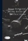 Amélie (Mme ). - Brass Repoussé Work. Book Of Instructions