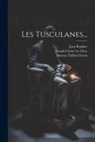 Marcus Tullius Cicero, Jean Bouhier (Homme Politique), Pierre Joseph Thoulier D' Olivet - Les Tusculanes