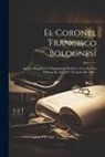 Anonymous - El Coronel Francisco Bolognesi: Apuntes Biográficos Y Documentos Relativos À La Heroica Defensa De Arica El 7 De Junio De 1860