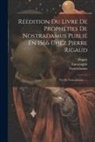 Dupuy, Torné-Chavigny, Nostradamus - Réédition Du Livre De Prophéties De Nostradamus Publié En 1566 Chez Pierre Rigaud: Vie De Nostradamus. -
