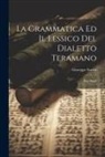 Giuseppe Savini - La Grammatica Ed Il Lessico Del Dialetto Teramano: Due Saggi
