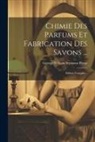 George William Septimus Piesse - Chimie Des Parfums Et Fabrication Des Savons ...: Edition Française