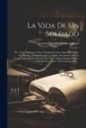 Ignacio Hamilton Fotheringham - La Vida De Un Soldado: Pte. Viaje Á Europa. Viaje Á Estados Unidos. Episodios. Mitre. San Martín. La Bandera De Los Andes. Revolución Del 93