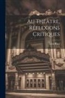 Léon Blum - Au Théâtre, Réflexions Critiques