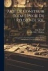 D J de Arfe, Juan de Arfe Y Villafañe - Arte De Construir Toda Especie De Relojes De Sol: Adicionado Con Un Tratado De Los Relojes De Sol Horizontales, Verticales, Laterales Etc