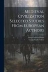 Dana Carleton Munro, George Clarke Sellery - Medieval Civilization Selected Studies From European Authors
