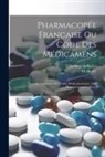 O. Henry, Félix-Séverin Ratier - Pharmacopée Francaise Ou Code Des Médicamens: Nouvelle Traductiod De Codex Medicamentarius, Sive Pharmacopoea Gallica