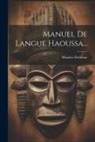 Maurice Delafosse - Manuel De Langue Haoussa