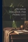 Pierre Loti - Pêcheur D'islande, Par Pierre Loti
