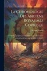 Isaac Newton - La Chronologie Des Anciens Royaumes Corrigee: A Laquelle On A Joint Une Chronique Abregée, Qui Contient Ce Qui S'est Passe? Anciennement En Europe, Ju