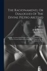 Pietro Aretino, Alcide Bonneau - The Ragionamenti, Or Dialogues Of The Divine Pietro Aretino: Literally Translated Into English. With A Reproduction Of The Author's Portrait Engraved