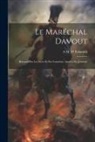 A. M. D' Eckmühl - Le Maréchal Davout: Raconté Par Les Siens Et Par Luimême. Années De Jeunesse