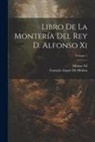 Gonzalo Argote De Molina, Alfonso Xi - Libro De La Montería Del Rey D. Alfonso Xi; Volume 1