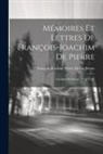 François-Joachim Pierre De De Bernis - Mémoires Et Lettres De François-Joachim De Pierre: Cardinal De Bernis (1715-1758)
