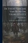 Comte De Blois Jean - De Tocht van Jan van Blois om Gelre 1371-1372: Naar het Oorspronkelijke Handschrift Uitgegeven