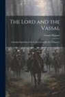 Francis Palgrave - The Lord and the Vassal: A Familiar Exposition of the Feudal System [By Sir F. Palgrave]