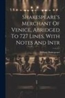 William Shakespeare - Shakespeare's Merchant Of Venice, Abridged To 727 Lines, With Notes And Intr