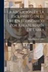 Rafael María de Labra - La Abolición de la Esclavitud en el Orden Económico por Rafael María de Labra