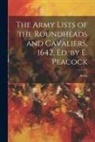 Army - The Army Lists of the Roundheads and Cavaliers, 1642, ed. by E. Peacock