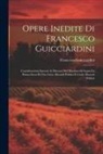Francesco Guicciardini - Opere Inedite Di Francesco Guicciardini: Considerazioni Intorni Ai Discorsi Del Machiavelli Sopra La Prima Deca Di Tito Livio. Ricordi Politici E Civi