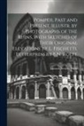 Eustace Neville Rolfe - Pompeii, Past and Present, Illustr. by Photographs of the Ruins, With Sketches of Their Original Elevations by L. Fischetti. Letterpress by E.N. Rolfe