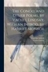 Vachel Lindsay, Clara Fmo Schevill - The Congo, and Other Poems, by Vachel Lindsay. With an Introd. by Harriet Monroe