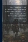 Leonard Victor Davies Owen - The Connection Between England and Burgundy During the First Half of the Fifteenth Century; the Stan