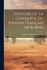 Auguste Louis Charles Gatelet - Histoire De La Conquête Du Soudan Français (1878-1899)