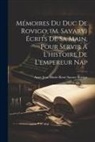 Anne Jean Marie René Savary Rovigo - Mémoires du duc de Rovigo, (M. Savary) écrits de sa main, pour servir à l'histoire de l'empereur Nap