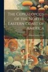 Addison Emery Verrill - The Cephalopods of the North-Eastern Coast of America