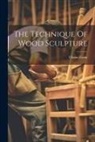 Chaim Gross - The Technique Of Wood Sculpture
