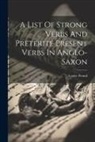 Louise Pound - A List Of Strong Verbs And Preterite Present Verbs In Anglo-saxon