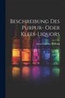 Anton Carl Von Willburg - Beschreibung Des Purpur- Oder Klees-liquors