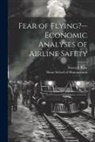 Nancy L. Rose, Sloan School of Management - Fear of Flying?--economic Analyses of Airline Safety