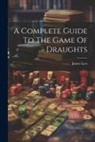 James Lees - A Complete Guide To The Game Of Draughts