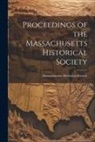 Massachusetts Historical Society - Proceedings of the Massachusetts Historical Society