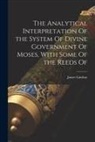 James Lindsay - The Analytical Interpretation Of the System Of Divine Government Of Moses, With Some Of the Reeds Of