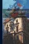 Bertha Von Suttner - ¡abajo Las Armas!