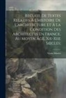 Victor Mortet - Recueil De Textes Relatifs À L'histoire De L'architecture Et À La Condition Des Architectes En France, Au Moyen Âge, Xie-xiie Siècles