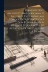 Andrea Memmo, Carlo Lodoli (Conte - Elementi Dell' Architettura Lodoliana, O Sia, L'arte Del Fabbricare Con Solidità Scientifica E Con Eleganza [by A. Memmo]. Ed. Corretta Ed Accresciuta