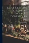 Marie Fouquet - Recueil Et Suite Des Remèdes Faciles Et Domestiques; Volume 1