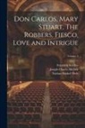 R. Dillon Boylan, Nathan Haskell Dole, Friedrich Schiller - Don Carlos, Mary Stuart, The Robbers, Fiesco, Love and Intrigue; Volume 3